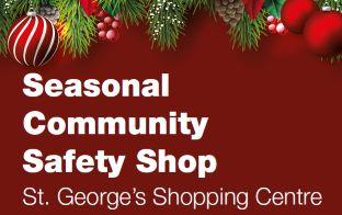 Text that reads Seasonal Community Safety shop, St George's Shopping Centre