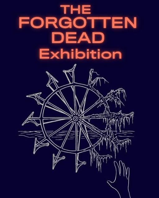 Dark blue poster with a graphic of an old ship wheel, text reads The forgotten dead exhibition